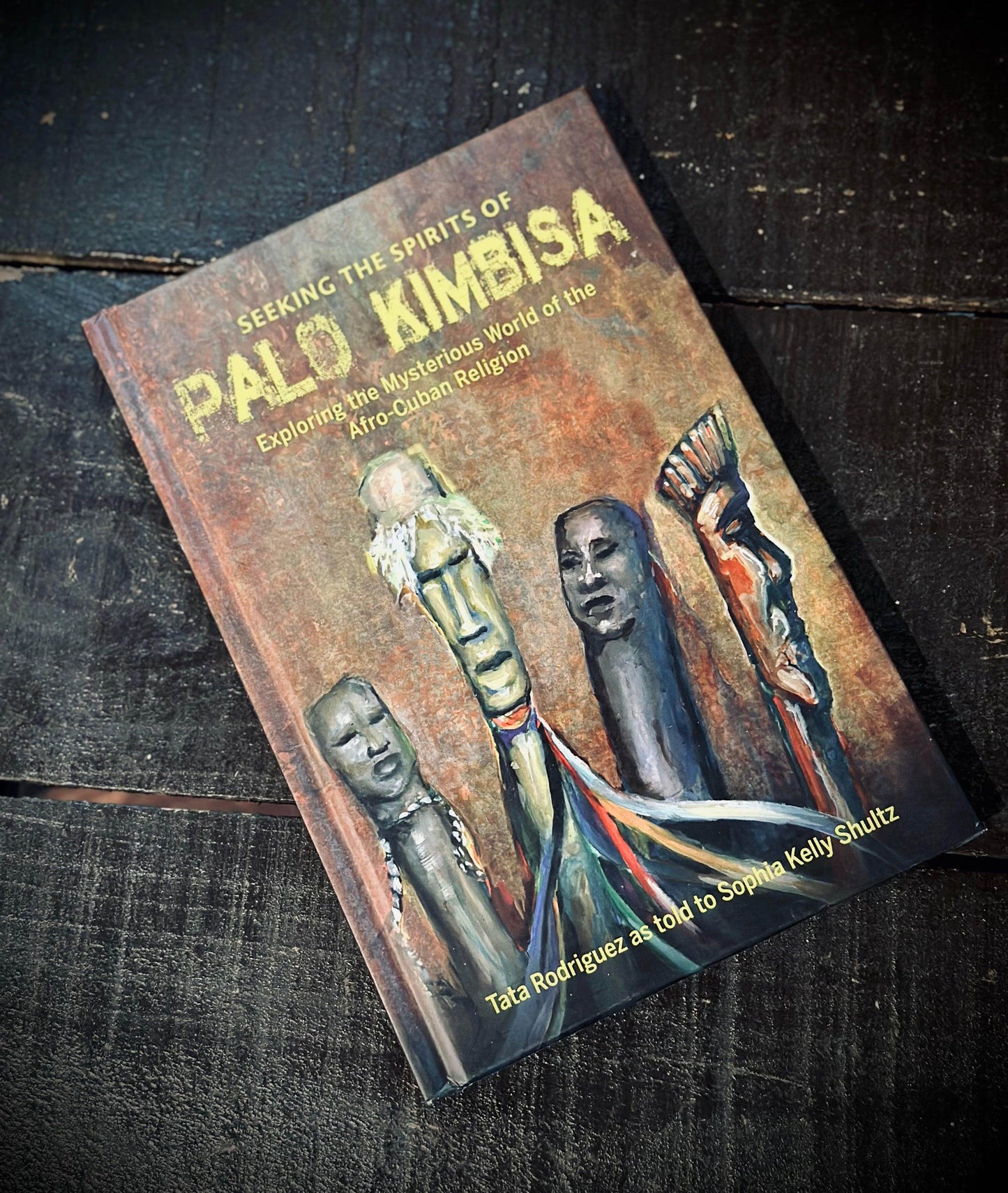 Seeking the Spirits of Palo Kimbisa: Exploring the Mysterious World of the Afro-Cuban Religion Hardcover – by Sophia Kelly Shultz & Tata Rodriguez - Euphemia Blackthorne